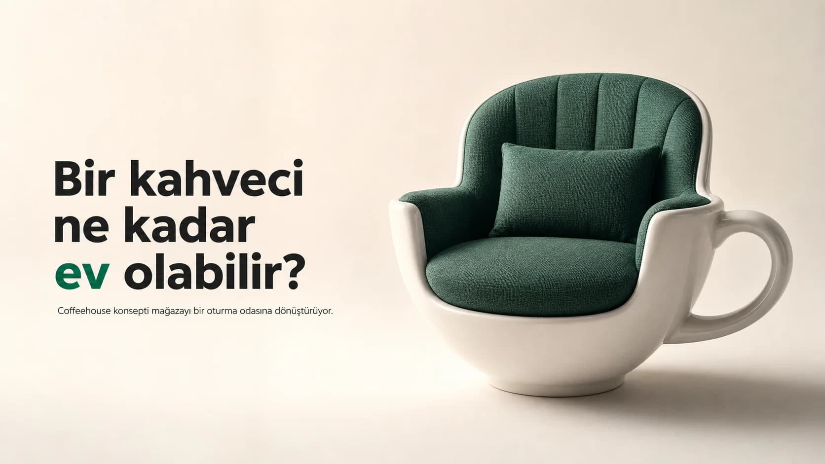 Kahve fincanı biçimindeki yeşil koltuk ve ‘Bir kahveci ne kadar ev olabilir?’ başlığı